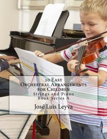 10 Easy Orchestral Arrangements for Children: Strings and Piano (Book Series A)