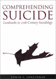 Comprehending Suicide: Landmarks in 20Th-Century Suicidology
