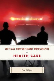 Critical Government Documents on Health Care (Critical Documents Series)