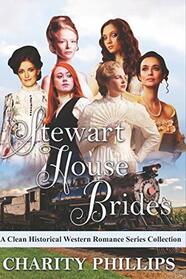 Stewart House Brides: A Clean Historical Western Romance Series Collection