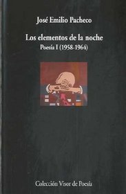 Los elementos de la noche. Poesia I (1958-1964)