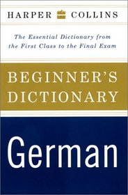 HarperCollins Beginner's German Dictionary: The Essential Dictionary From the First Class to the Final Exam