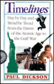 Timelines: Day by Day and Trend by Trend from the Dawn of the Atomic Age to the Gulf War