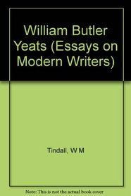 William Butler Yeats (Essays on Modern Writers)