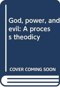 God, power, and evil: A process theodicy
