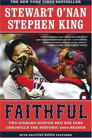 Faithful : Two Diehard Boston Red Sox Fans Chronicle the Historic 2004 Season