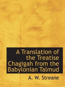 A Translation of the Treatise Chagigah from the Babylonian Talmud