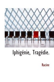 Iphignie, Tragdie. (French Edition)