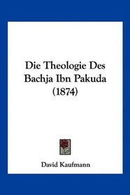 Die Theologie Des Bachja Ibn Pakuda (1874) (German Edition)