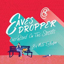 Eavesdropper: Overheard on the Streets