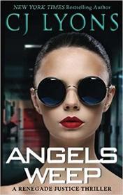Angels Weep: a Renegade Justice Thriller featuring Morgan Ames (Renegade Justice Thrillers) (Volume 3)
