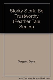 Storky Stork: Be Trustworthy (Feather Tale Series)