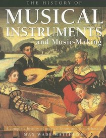 The History of Musical Instruments and Music-Making: A Complete History of Musical Forms and the Orchestra