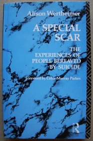 A Special Scar : The Experiences of People Bereaved by Suicide