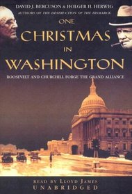 One Christmas in Washington: Roosevelt And Churchill Forge the Grand Alliance