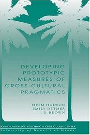 Developing Prototypic Measures of Cross-Cultural Pragmatics (National Foreign Language Center Technical Reports Series , No 7)