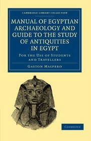 Manual of Egyptian Archaeology and Guide to the Study of Antiquities in Egypt: For the Use of Students and Travellers (Cambridge Library Collection - Egyptology)