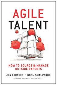 Agile Talent: How to Source and Manage Outside Experts