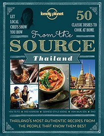 From the Source - Thailand: Thailand's Most Authentic Recipes From the People That Know Them Best (Lonely Planet from the Source)