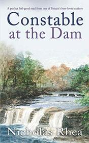 CONSTABLE AT THE DAM a perfect feel-good read from one of Britain?s best-loved authors (Constable Nick Mystery)