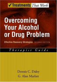 Overcoming Your Alcohol or Drug Problem: Effective Recovery Strategies Therapist Guide (Treatments the Work)
