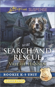 Search and Rescue (Rookie K-9 Unit, Bk 5) (Love Inspired Suspense, No 555) (Larger Print)