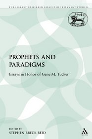 Prophets and Paradigms: Essays in Honor of Gene M. Tucker (The Library of Hebrew Bible/Old Testament Studies: Journal for the Study of the Old Testament Supplement)