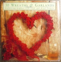 30 Wreaths & Garlands: Enchanting Displays with Fresh and Dried Flowers