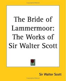 The Bride Of Lammermoor: The Works Of Sir Walter Scott