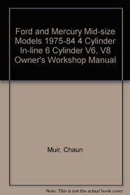 Ford and Mercury Mid-size Models 1975-84 4 Cylinder In-line 6 Cylinder V6, V8 Owner's Workshop Manual