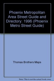 Phoenix Metropolitan Area Street Guide and Directory: 1996 (Phoenix Metro Street Guide)