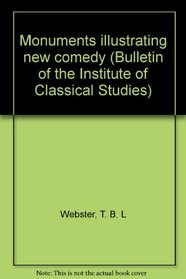 Monuments illustrating new comedy (Bulletin of the Institute of Classical Studies)
