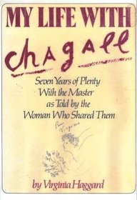 My Life with Chagall: Seven Years of Plenty with the Master as Told by the Woman Who Shared Them