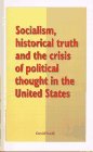 Socialism, Historical Truth and the Crisis of Political Thought in the     United States