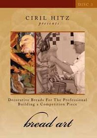 Bread Art DVD 3 Decorative Breads for the Professional Building a Competition Piece