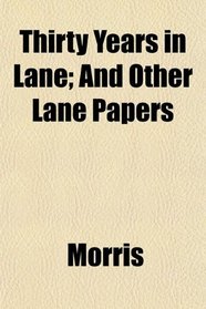 Thirty Years in Lane; And Other Lane Papers