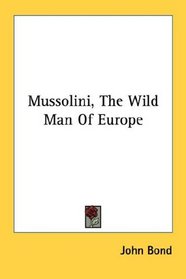 Mussolini, The Wild Man Of Europe