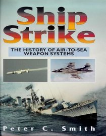 Ship Strike: The History of Air to Sea Weapon Systems