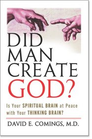 Did Man Create God? Is Your Spiritual Brain at Peace with Your Thinking Brain?