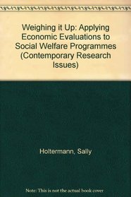 Weighing it Up: Applying Economic Evaluations to Social Welfare Programmes (Contemporary Research Issues)