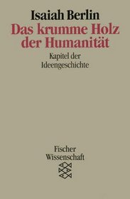 Das krumme Holz der Humanitt. Kapitel der Ideengeschichte.