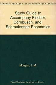 Study Guide to Accompany Fischer, Dornbusch, and  Schmalensee Economics