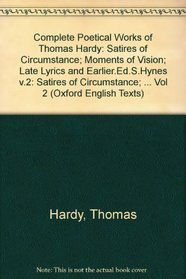 The Complete Poetical Works of Thomas Hardy: Volume 2: Satires of Circumstance, Moments of Vision, and Late Lyrics and Earlier (Oxford English Texts)