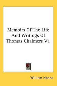 Memoirs Of The Life And Writings Of Thomas Chalmers V1
