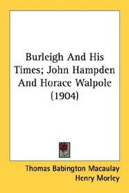 Burleigh And His Times; John Hampden And Horace Walpole (1904)
