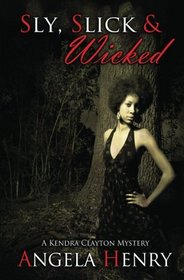 Sly, Slick & Wicked: A Kendra Clayton Mystery