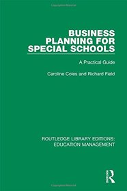 Business Planning for Special Schools: A Practical Guide (Routledge Library Editions: Education Management) (Volume 5)