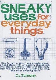 Sneaky Uses for Everyday Things: How to Turn a Penny into a Radio, Make a Flood