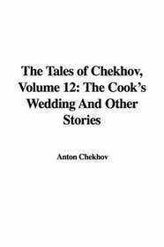 The Tales of Chekhov: The Cook's Wedding And Other Stories