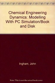 Chemical Engineering Dynamics: Modelling With PC Simulation/Book and Disk